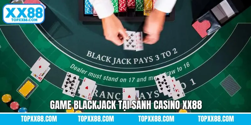 Trải nghiệm Blackjack hấp dẫn